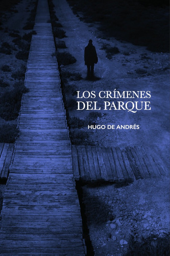 Los Crímenes Del Parque, De Hugo Andrés Castro. Editorial Editorial Atlanterra, Tapa Blanda En Español, 2020