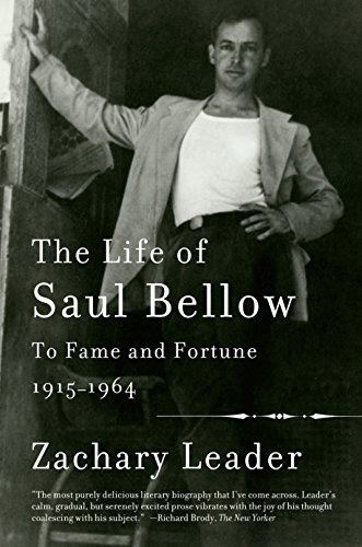 The Life Of Saul Bellow To Fame And Fortune, 19151964
