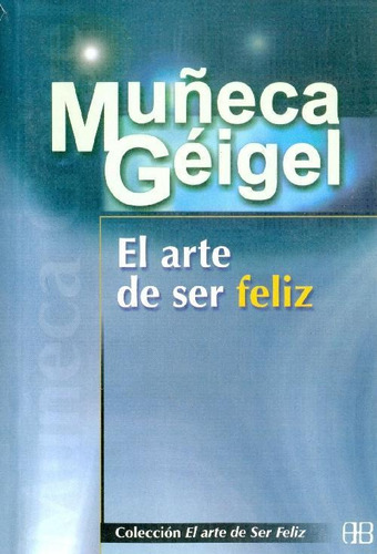 Libro El Arte De Ser Feliz De Muñeca Geigel