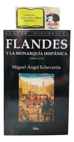 Flandes Y La Monarquía Hispánica - 1500 1713 - Echeverría