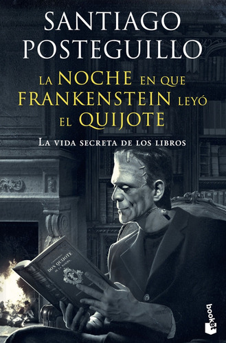 La Noche En Que Frankenstein Leyo El Quijote - Posteguillo S