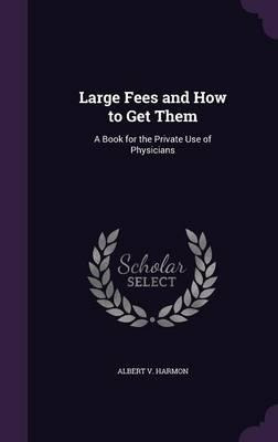 Libro Large Fees And How To Get Them - Albert V Harmon