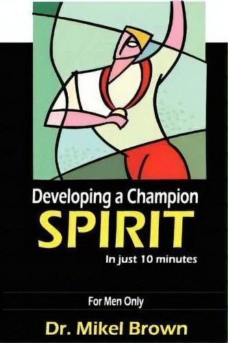 Developing A Champion Spirit - In Just 10 Minutes - For Men Only, De Mikel Brown. Editorial Cjc Publishing Company, Tapa Blanda En Inglés
