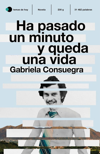 Ha Pasado Un Minuto Y Queda Una Vida, De Gabriela Consuegra. Editorial Ediciones Temas De Hoy, Tapa Blanda En Español