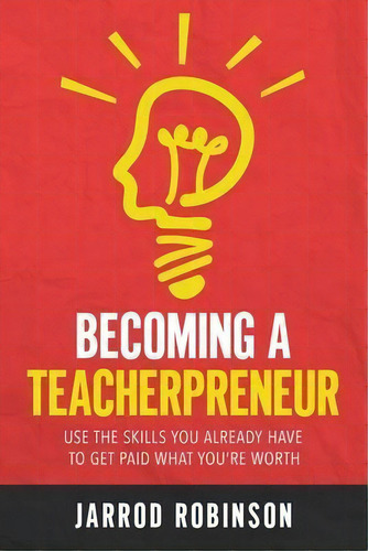 Becoming A Teacherpreneur, De Jarrod Robinson. Editorial Connectedpe Pty Ltd, Tapa Blanda En Inglés