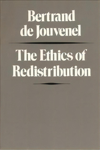 The Ethics Of Redistribution, De Bertrand De Jouvenel. Editorial Liberty Fund Inc, Tapa Blanda En Inglés