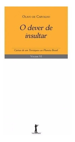 O Dever De Insultar  ( Olavo De Carvalho )