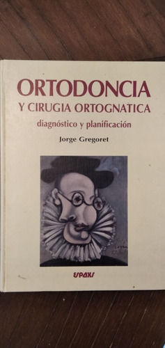 Ortodoncia Gregoret. Cefalometría Usad Y Cirugía Ortognática