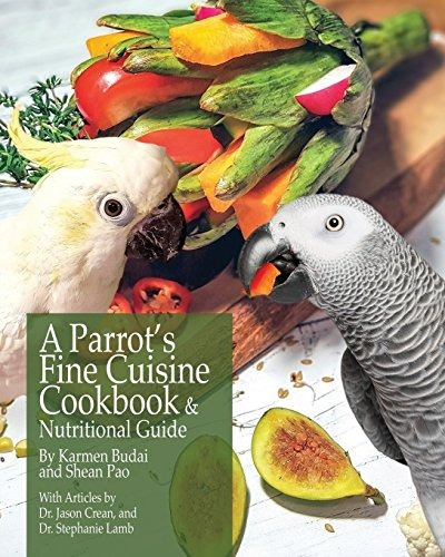 A Parrots Fine Cuisine Cookbook And Nutritional Guide