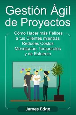 Gestion Agil De Proyectos : Como Hacer Mas Felices A Sus ...