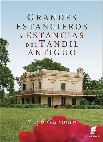 Grandes Estancieros Y Estancias Del Tandil Antiguo - Guzman