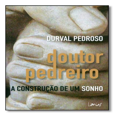 Doutor Pedreiro: A Construção De Um Sonho, De Durval  Pedroso. Editora Limiar, Capa Dura Em Português
