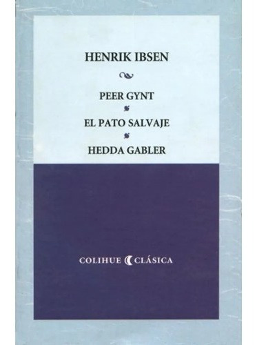 Peter Gynt / El Pato Salvaje / Hedda Gabler - Ibsen Henrik