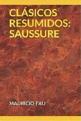 Clãâ¡sicos Resumidos : Saussure, De Mauricio Fau. Editorial La Bisagra, Tapa Blanda En Español