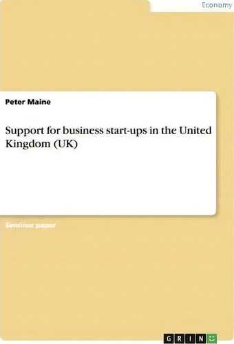 Support For Business Start-ups In The United Kingdom (uk), De Peter Maine., Vol. 1. Editorial Grin Verlag, Tapa Blanda En Inglés