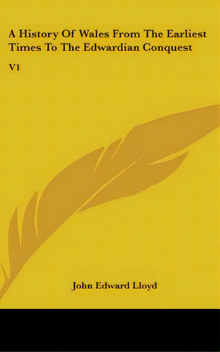 A History Of Wales From The Earliest Times To The Edwardian Conquest: V1, De Lloyd, John Edward. Editorial Kessinger Pub Llc, Tapa Dura En Inglés