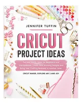 Comprar Libro: Ideas De Proyectos Cricut: Ideas Divertidas Y Para E