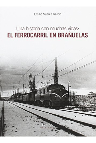 Una Historia Con Muchas Vidas: El Ferrocarril En Brañuelas -