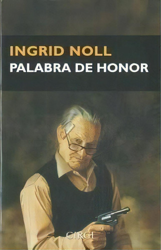 Palabra De Honor, De Noll, Ingrid. Editorial Circe, Tapa Tapa Blanda En Español