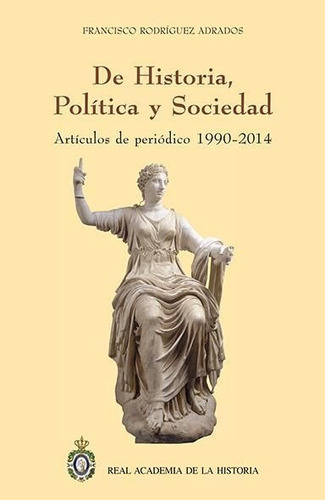 De Historia, Polãâtica Y Sociedad, De Rodríguez Adrados, Francisco. Editorial Real Academia De La Historia, Tapa Blanda En Español