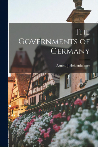 The Governments Of Germany, De Heidenheimer, Arnold J.. Editorial Hassell Street Pr, Tapa Blanda En Inglés