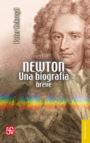 Newton.una Biografía Breve, De Ackroyd, Peter. Serie N/a, Vol. Volumen Unico. Editorial Fondo De Cultura Económica, Edición 1 En Español, 2012