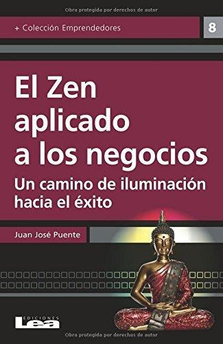 El Zen Aplicado A Los Negocios, De Juan José Puente. Editorial Lea, Tapa Blanda En Español