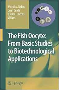 The Fish Oocyte From Basic Studies To Biotechnological Appli