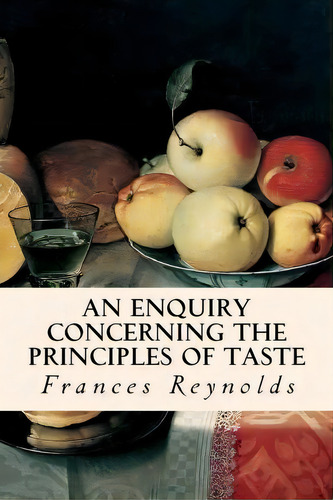 An Enquiry Concerning The Principles Of Taste, De Frances Reynolds. Editorial Createspace Independent Publishing Platform, Tapa Blanda En Inglés