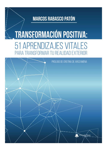 Transformación Positiva: 51 Aprendizajes Vitales Para Transformar Tu Realidad Exterior (spanish Edition), De Rabasco Patón, Marcos. Editorial Oem, Tapa Blanda En Español