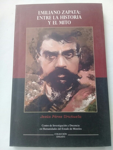 { Emiliano Zapata: Entre La Historia Y El Mito Jesús Pérez }