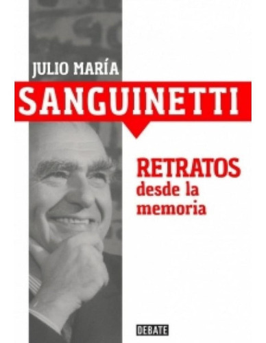Retratos Desde La Memoria, De Julio Maria Sanguinetti. Editorial Debate, Tapa Blanda En Español
