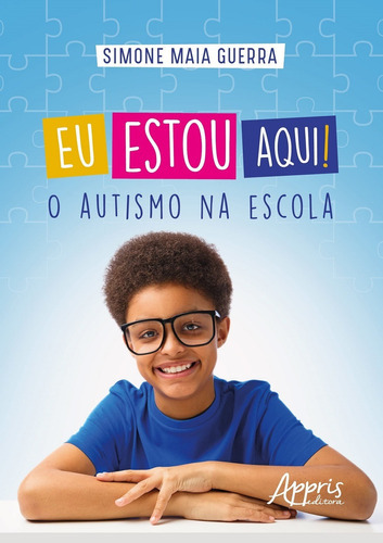 Eu Estou Aqui! O Autismo Na Escola, De Guerra, Simone Maia. Editora Appris, Capa Mole Em Português