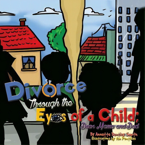 Divorce Through The Eyes Of A Child : Dear Mama And Dad, De Annette Bentley Smith. Editorial Createspace Independent Publishing Platform, Tapa Blanda En Inglés