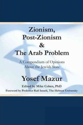 Zionism, Post-zionism & The Arab Problem - Yosef Mazur (h...