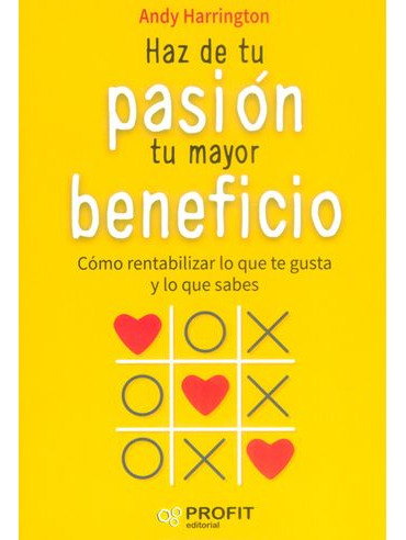 Libro Haz De Tu Pasion Tu Mayor Beneficio