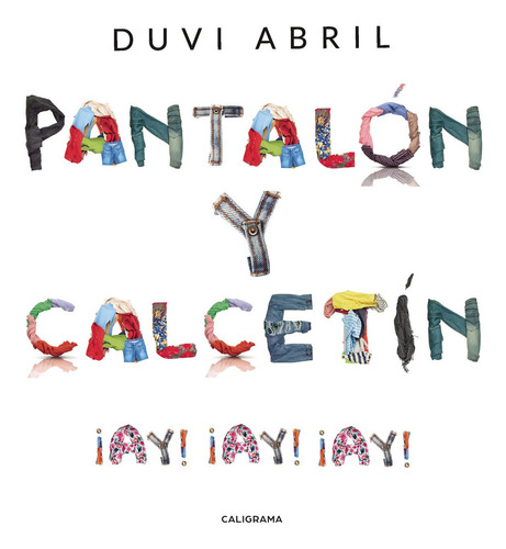 Pantalón y calcetín, de Abril , Duvi.. Editorial CALIGRAMA, tapa blanda, edición 1.0 en español, 2019