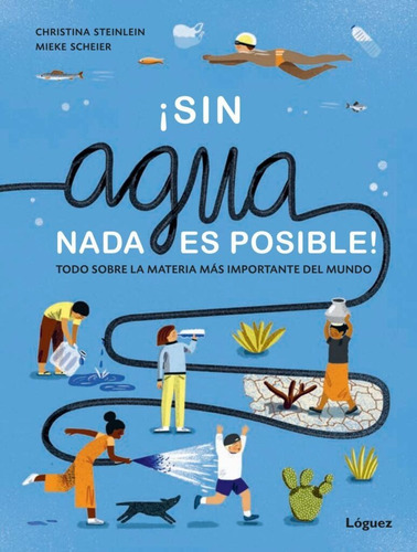Sin Agua Nada Es Posible, De Christina Steinlein | Mieke Scheier. Editorial Plaza & Janes   S.a., Tapa Dura, Edición 2020 En Español