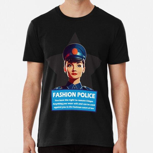 Remera Policía De La Moda - Tienes Derecho A Seguir Siendo C