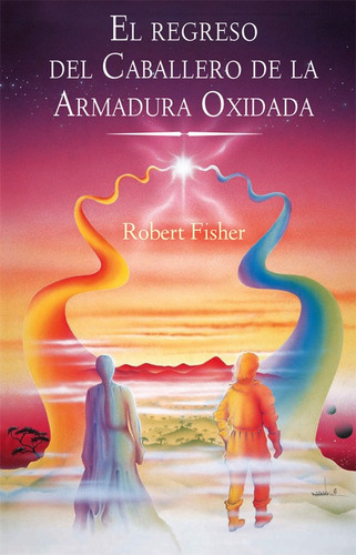 El Regreso Del Caballero De La Armadura Oxidada - R. Fisher