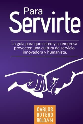 Libro : Para Servirte La Guia Para Que Usted Y Su Empresa. 