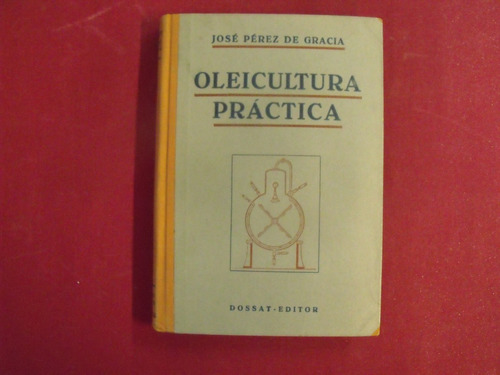 Pérez Oleicultura Práctica Fabricación Aceite De Oliva