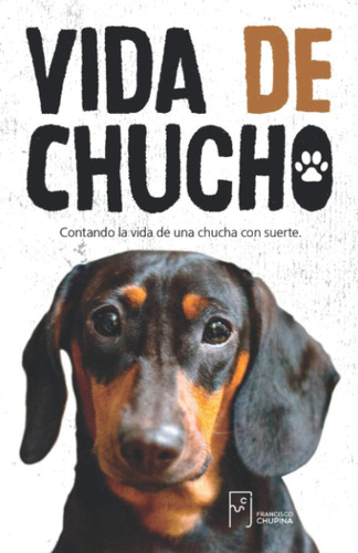 Libro: Vida De Chucho: Contando La Vida De Una Chucha Con