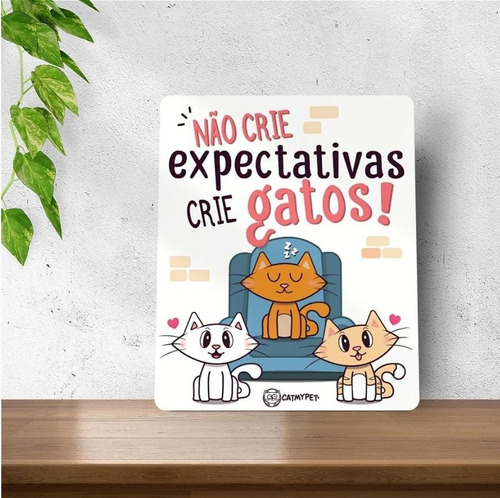 Placa Decorativa Gatos Catmypet Divertidas E Criativas Não Crie Expectativa