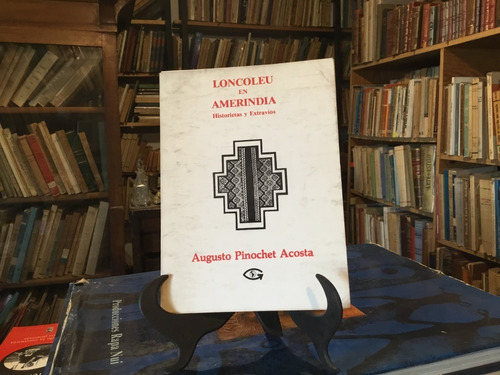 Augusto Pinochet Loncoleu En Amerindia Edición Privada 1989