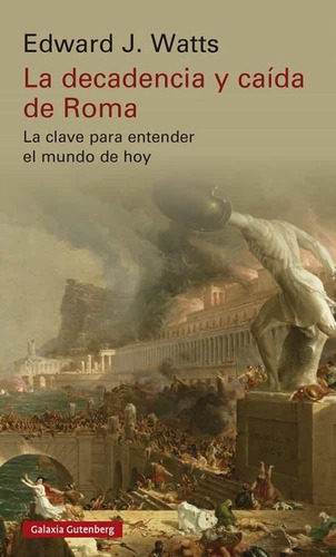 La Decadencia Y Caída De Roma, De Edward J. Watts. 