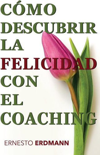 Libro: Cómo Descubrir La Felicidad Con El Coaching (spanish 