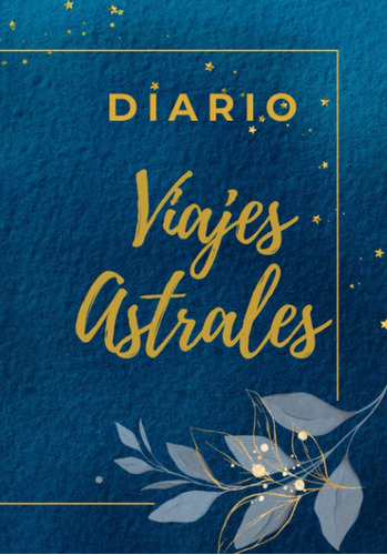 Libro: Diario De Viajes Astrales: Cuaderno De Tus Proyeccion