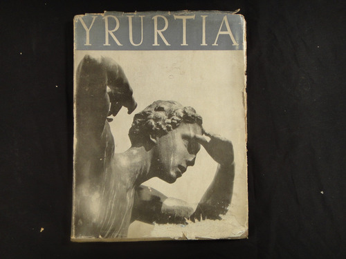 Monografías De Artistas Argentinos. Yrurtia. 1941.