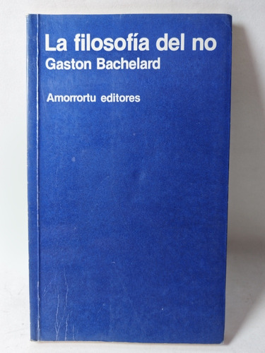 La Filosofía Del No Gastón Bachelard Amorrortu Editores 1984